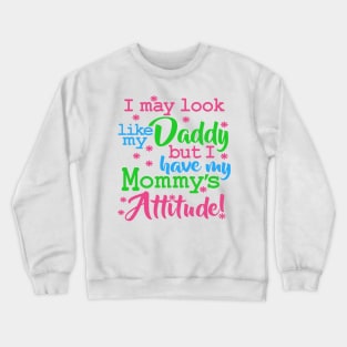 I May Look Like My Daddy Saying Attitude Crewneck Sweatshirt